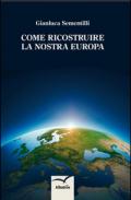 Come ricostruire la nostra Europa