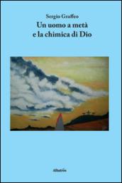 Un uomo a metà e la chimica di Dio