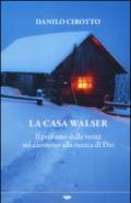 La casa Walser. Il profumo della verità nel cammino alla ricerca di Dio