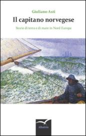 Il capitano norvegese. Storie di terra e di mare in nord Europa