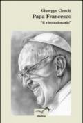Papa Francesco «il rivoluzionario»