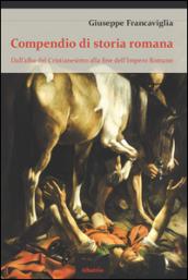 Compendio di storia romana. Dall'alba del cristianesimo alla fine dell'impero romano