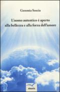 L'uomo autentico è aperto alla bellezza e alla forza dell'amore