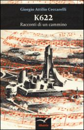 K622. Racconti di un cammino (e dei molti compagni e compagne di viaggio)