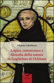 Logica, conoscenza e filosofia della natura in Guglielmo di Ockham