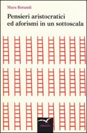 Pensieri aristocratici ed aforismi in un sottoscala