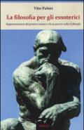 La filosofia per gli essoterici. Rappresentazione del pensiero umano a chi sa poco (o nulla) di filosofia