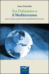 Tra l'Atlantico e il Mediterraneo. Santi e studiosi irlandesi alle origini della storia europea