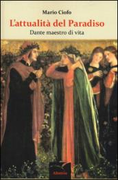 L'attualità del Paradiso. Dante maestro di vita