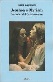 Jeoshoa e Myriam. Le radici del cristianesimo