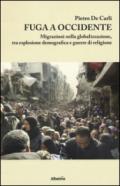 Fuga a Occidente. Migrazioni nella globalizzazione, esplosione demografica e guerre di religione