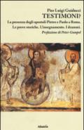 Testimoni? La presenza degli apostoli Pietro e Paolo a Roma. Le prove storiche. L'insegnamento. I drammi