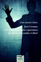 Jerry Comano e la storia più assurda e spaventosa che abbiate mai sentito, vi dico