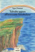 Talvolta appare all'orizzonte l'arcobaleno