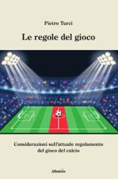 Le regole del gioco. Considerazioni sull'attuale regolamento del gioco del calcio