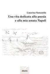 Una vita dedicata alla poesia e alla mia amata Napoli