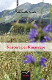 Nascere per rinascere