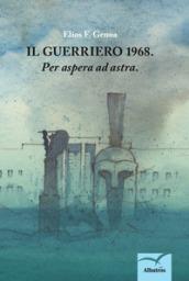 Il guerriero: 1968. «Per aspera ad astra»