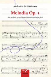 Melodia Op. 1. Storia di un musicista e di una donna imperfetti. Vol. 1