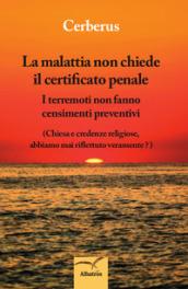 La malattia non chiede il certificato penale. I terremoti non fanno censimenti preventivi. (Chiesa e credenze religiose, abbiamo mai riflettuto veramente?)