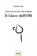 Manuale di yoga per bambini. Il gioco dell'OM