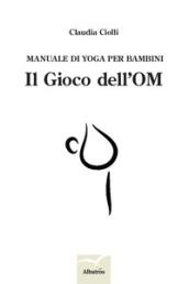 Manuale di yoga per bambini. Il gioco dell'OM