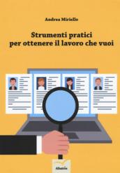 Strumenti pratici per ottenere il lavoro che vuoi