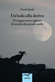 Un' isola alla deriva. Il viaggio meraviglioso di un piccolo grande sardo