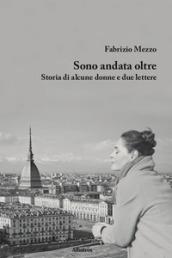 Sono andata oltre. Storia di alcune donne e due lettere