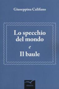 Lo specchio del mondo e Il baule