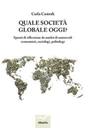 Quale società globale oggi? Spunti di riflessione da analisi autorevoli, economisti, sociologi, politologi