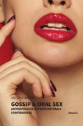 Gossip & oral sex. Antropologia di pratiche orali controverse