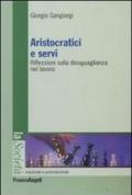 Aristocratici e servi. Riflessioni sulla disuguaglianza nel lavoro