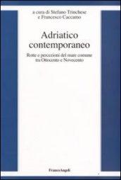 Adriatico contemporaneo. Rotte e percezioni del mare comune tra Ottocento e Novecento