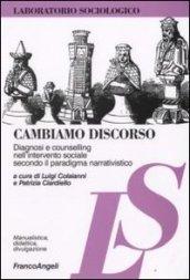 Cambiamo discorso. Diagnosi e counselling nell'intervento sociale secondo il paradigma narrativistico