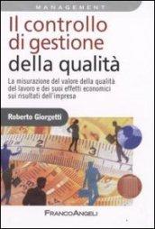 Il controllo di gestione della qualità. La misurazione del valore della qualità del lavoro e dei suoi effetti economici sui risultati d'impresa