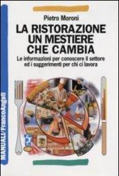 La ristorazione un mestiere che cambia. Le informazioni per conoscere il settore ed i suggerimenti per chi ci lavora