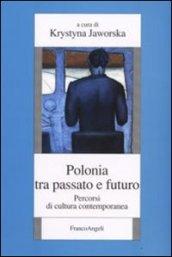 Polonia tra passato e futuro. Percorsi di cultura contemporanea