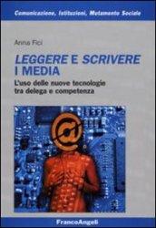 Leggere e scrivere i media. L'uso delle nuove tecnologie tra delega e competenza