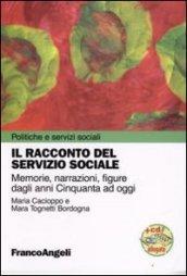 Il racconto del servizio sociale. Memorie, narrazioni, figure dagli anni Cinquanta ad oggi. Con CD-ROM