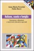 Autismo, scuola e famiglia. Narrazioni riflessioni e interventi educativo-speciali