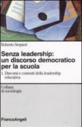 Senza leadership: un discorso democratico per la scuola. 1.Discorsi e contesti della leadership educativa