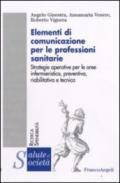 Elementi di comunicazione per le professioni sanitarie. Strategie operative per le aree infermieristica, preventiva, riabilitativa e tecnica