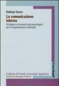 La comunicazione interna. Strategie e strumenti psicologici per le organizzazioni motivanti