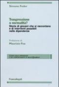 Trasgressione o normalità? Storie di giovani che si raccontano e di interventi possibili nelle dipendenze
