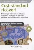 Costi standard ricoveri. Manuale per elaborare ed utilizzare in un'ottica strategica gli indicatori gestionali relativi alla degenza ospedaliera