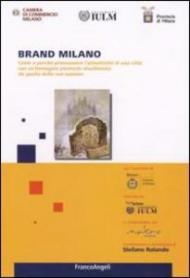 Brand Milano. Come e perché promuovere l'attrattività di una città con un'immagine piuttosto disallineata da quella della sua nazione