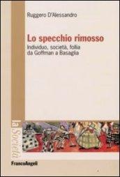 Lo specchio rimosso. Individuo, società, follia da Goffman a Basaglia