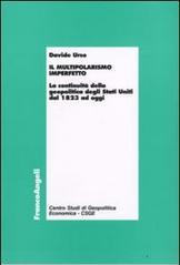 Il multipolarismo imperfetto. La continuità della geopolitica degli Stati Uniti dal 1823 ad oggi