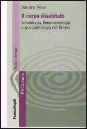 Il corpo disabitato. Semiologia, fenomenologia e psicopatologia del fitness